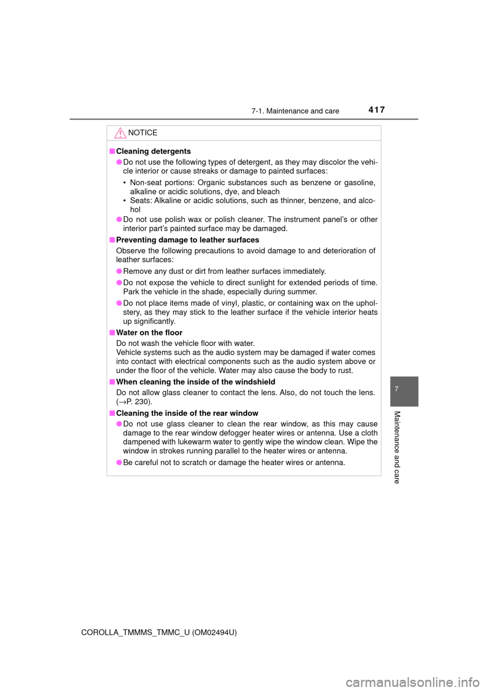 TOYOTA COROLLA 2017 11.G Service Manual 4177-1. Maintenance and care
7
Maintenance and care
COROLLA_TMMMS_TMMC_U (OM02494U)
NOTICE
■Cleaning detergents
●Do not use the following types of detergent, as they may discolor the vehi-
cle int
