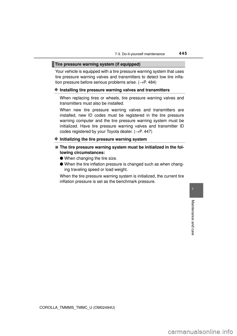 TOYOTA COROLLA 2017 11.G Owners Manual 4457-3. Do-it-yourself maintenance
7
Maintenance and care
COROLLA_TMMMS_TMMC_U (OM02494U)
Your vehicle is equipped with a tire pressure warning system that uses
tire pressure warning valves and transm