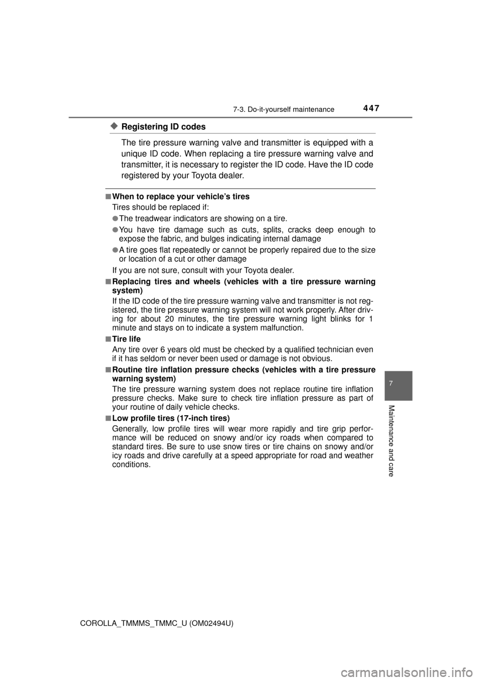 TOYOTA COROLLA 2017 11.G Owners Manual 4477-3. Do-it-yourself maintenance
7
Maintenance and care
COROLLA_TMMMS_TMMC_U (OM02494U)
◆Registering ID codes
The tire pressure warning valve and transmitter is equipped with a
unique ID code. Whe