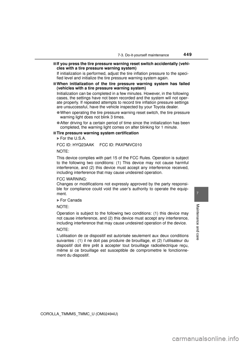TOYOTA COROLLA 2017 11.G Workshop Manual 4497-3. Do-it-yourself maintenance
7
Maintenance and care
COROLLA_TMMMS_TMMC_U (OM02494U)■
If you press the tire pressure warning reset switch accidentally (vehi-
cles with a tire pressure warning s