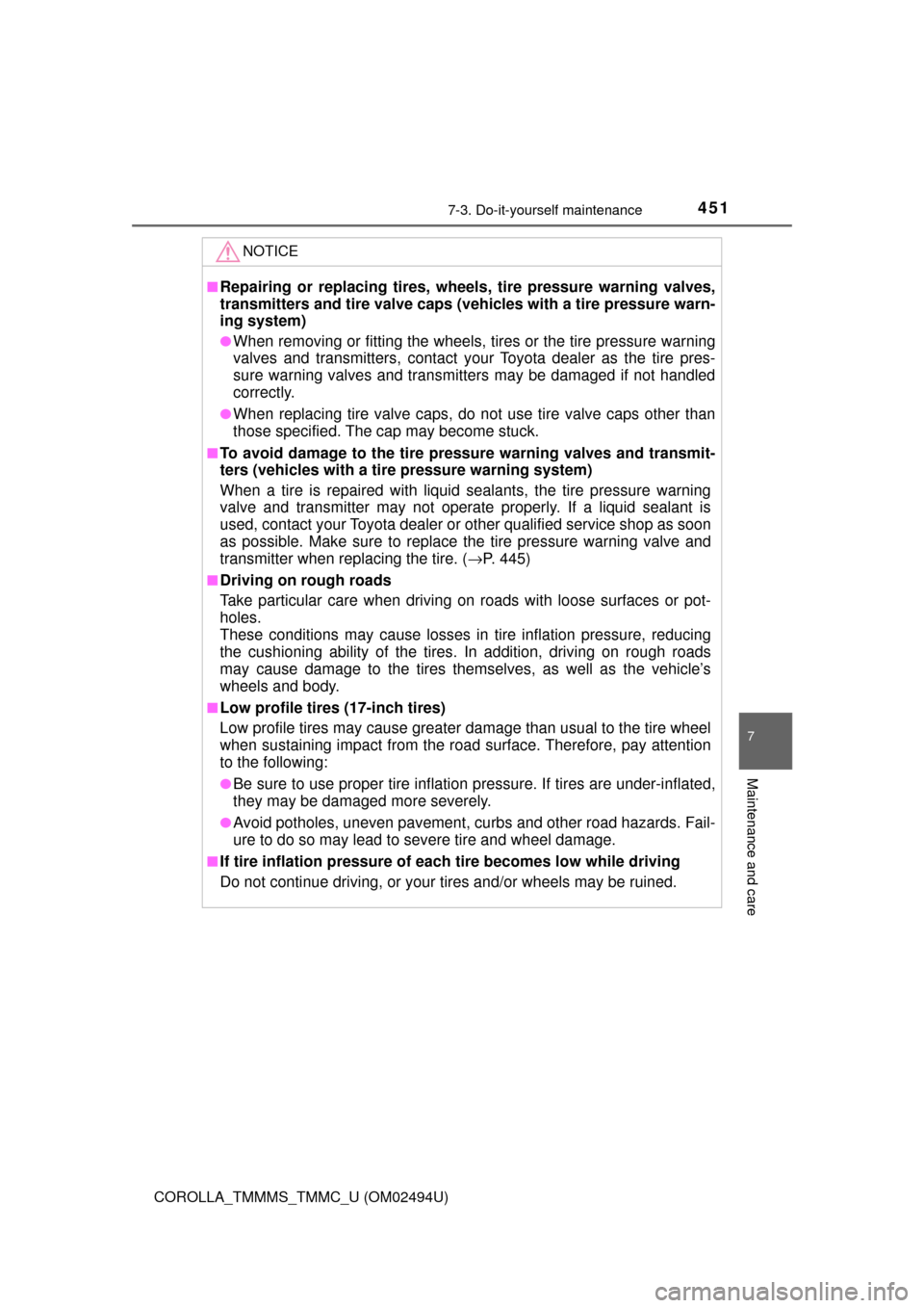 TOYOTA COROLLA 2017 11.G User Guide 4517-3. Do-it-yourself maintenance
7
Maintenance and care
COROLLA_TMMMS_TMMC_U (OM02494U)
NOTICE
■Repairing or replacing tires, wheels, tire pressure warning valves,
transmitters and tire valve caps