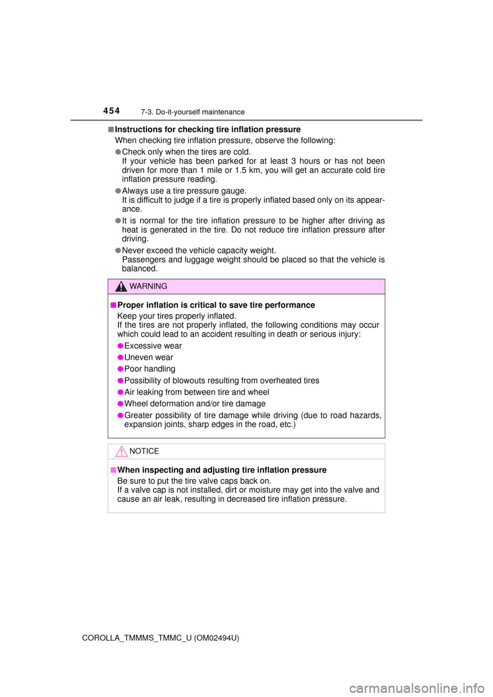 TOYOTA COROLLA 2017 11.G Owners Manual 4547-3. Do-it-yourself maintenance
COROLLA_TMMMS_TMMC_U (OM02494U)■
Instructions for checking tire inflation pressure
When checking tire inflation pressure, observe the following:
●Check only when