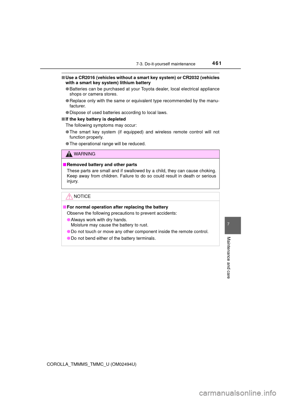 TOYOTA COROLLA 2017 11.G Owners Manual 4617-3. Do-it-yourself maintenance
7
Maintenance and care
COROLLA_TMMMS_TMMC_U (OM02494U)
■Use a CR2016 (vehicles without a smart key system) or CR2032 (vehicles
with a smart key system) lithium bat