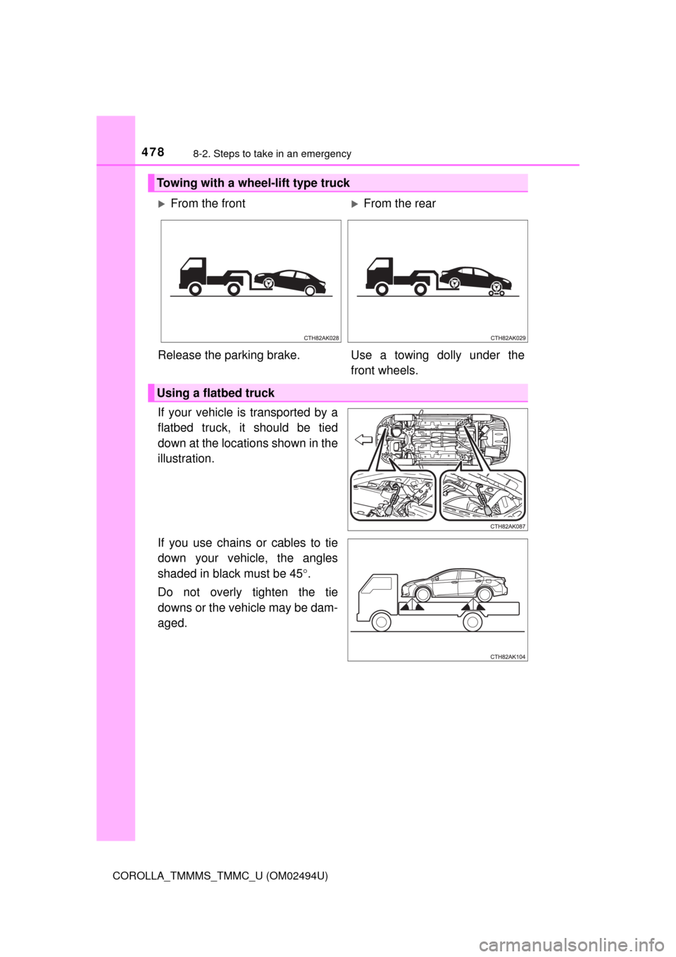 TOYOTA COROLLA 2017 11.G Owners Manual 4788-2. Steps to take in an emergency
COROLLA_TMMMS_TMMC_U (OM02494U)
If your vehicle is transported by a
flatbed truck, it should be tied
down at the locations shown in the
illustration.
If you use c TOYOTA COROLLA 2017 11.G Owners Manual 4788-2. Steps to take in an emergency
COROLLA_TMMMS_TMMC_U (OM02494U)
If your vehicle is transported by a
flatbed truck, it should be tied
down at the locations shown in the
illustration.
If you use c
