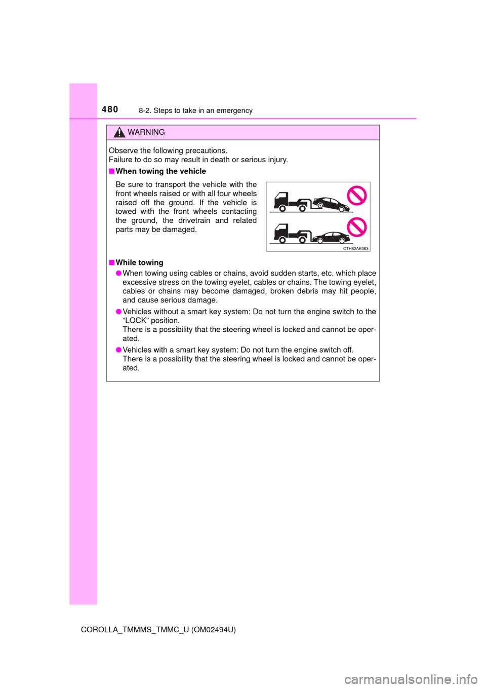 TOYOTA COROLLA 2017 11.G Owners Manual 4808-2. Steps to take in an emergency
COROLLA_TMMMS_TMMC_U (OM02494U)
WARNING
Observe the following precautions. 
Failure to do so may result in death or serious injury.
■When towing the vehicle
■
