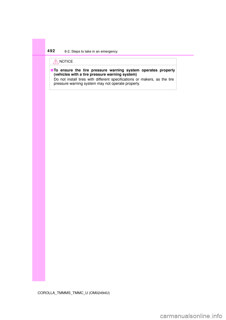 TOYOTA COROLLA 2017 11.G Owners Guide 4928-2. Steps to take in an emergency
COROLLA_TMMMS_TMMC_U (OM02494U)
NOTICE
■To ensure the tire pressure warning system operates properly
(vehicles with a tire pressure warning system)
Do not insta