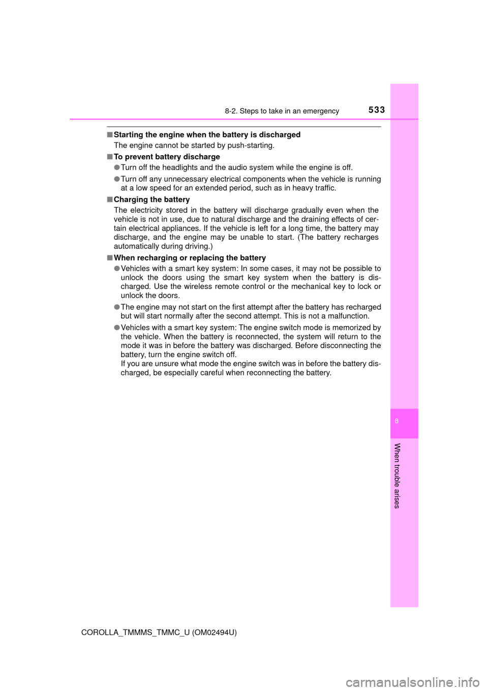 TOYOTA COROLLA 2017 11.G Owners Manual 5338-2. Steps to take in an emergency
8
When trouble arises
COROLLA_TMMMS_TMMC_U (OM02494U)
■Starting the engine when the battery is discharged 
The engine cannot be started by push-starting.
■To 