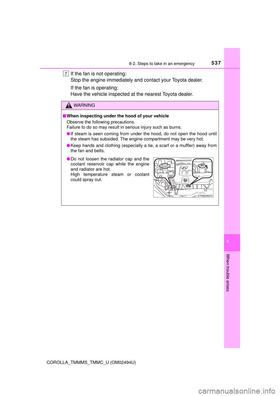 TOYOTA COROLLA 2017 11.G Workshop Manual 5378-2. Steps to take in an emergency
8
When trouble arises
COROLLA_TMMMS_TMMC_U (OM02494U)
If the fan is not operating: 
Stop the engine immediately and contact your Toyota dealer.
If the fan is oper