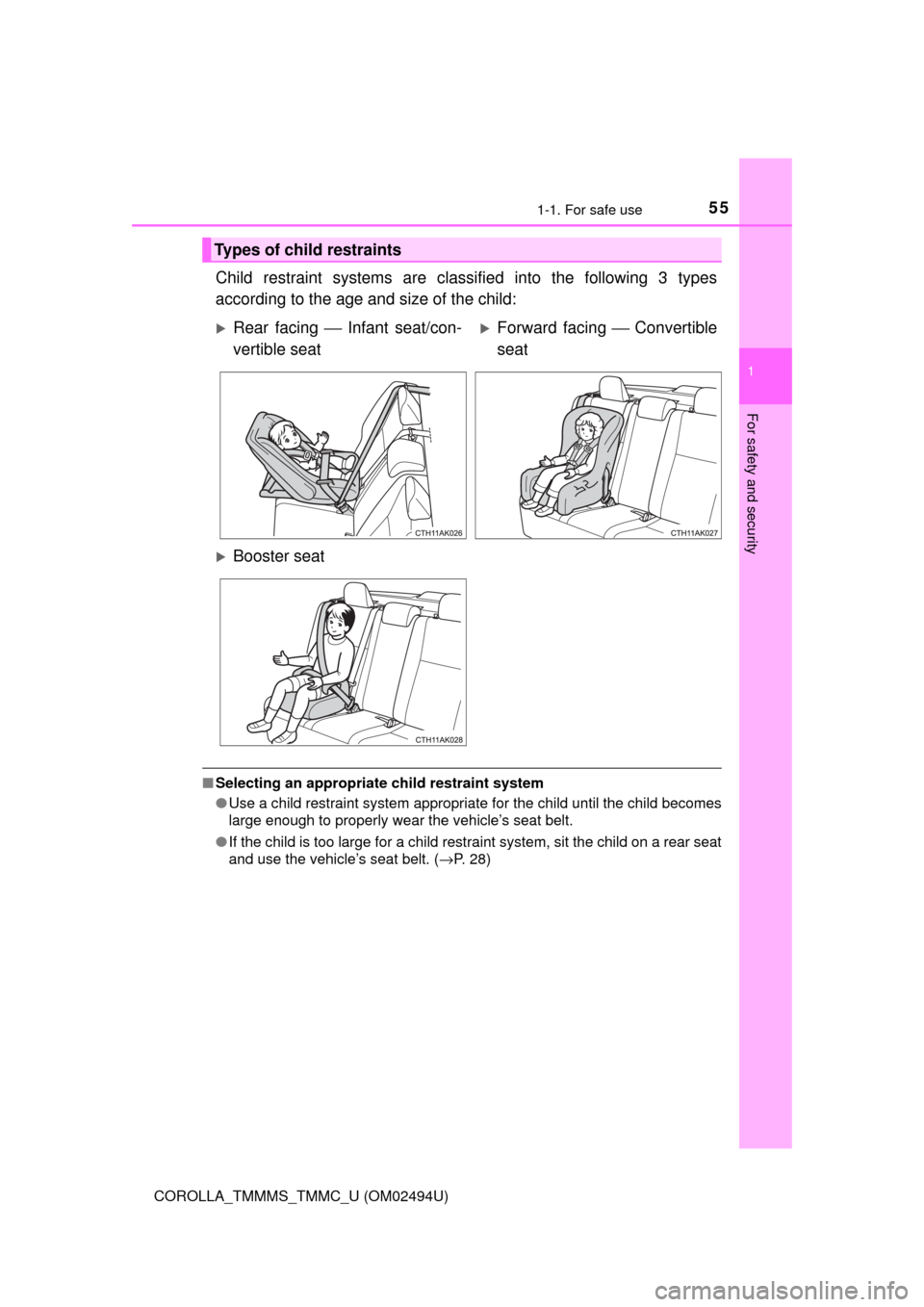 TOYOTA COROLLA 2017 11.G Workshop Manual 551-1. For safe use
1
For safety and security
COROLLA_TMMMS_TMMC_U (OM02494U)
Child restraint systems are classified into the following 3 types
according to the age and size of the child:
■Selecting