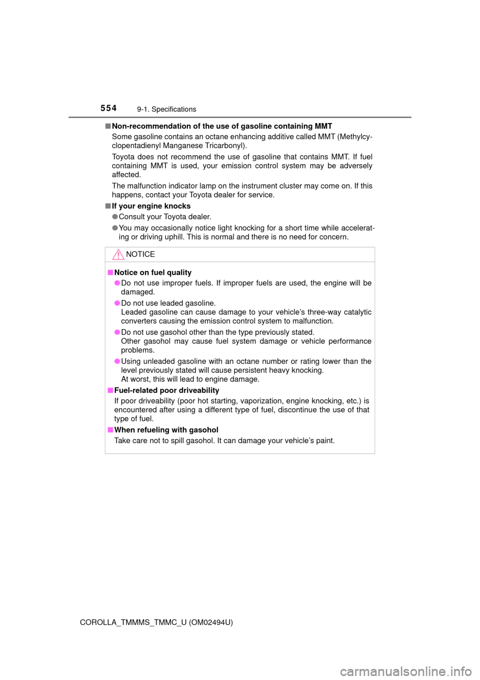 TOYOTA COROLLA 2017 11.G Owners Manual 5549-1. Specifications
COROLLA_TMMMS_TMMC_U (OM02494U)■Non-recommendation of the use of gasoline containing MMT
Some gasoline contains an octane enhancing additive called MMT (Methylcy-
clopentadien