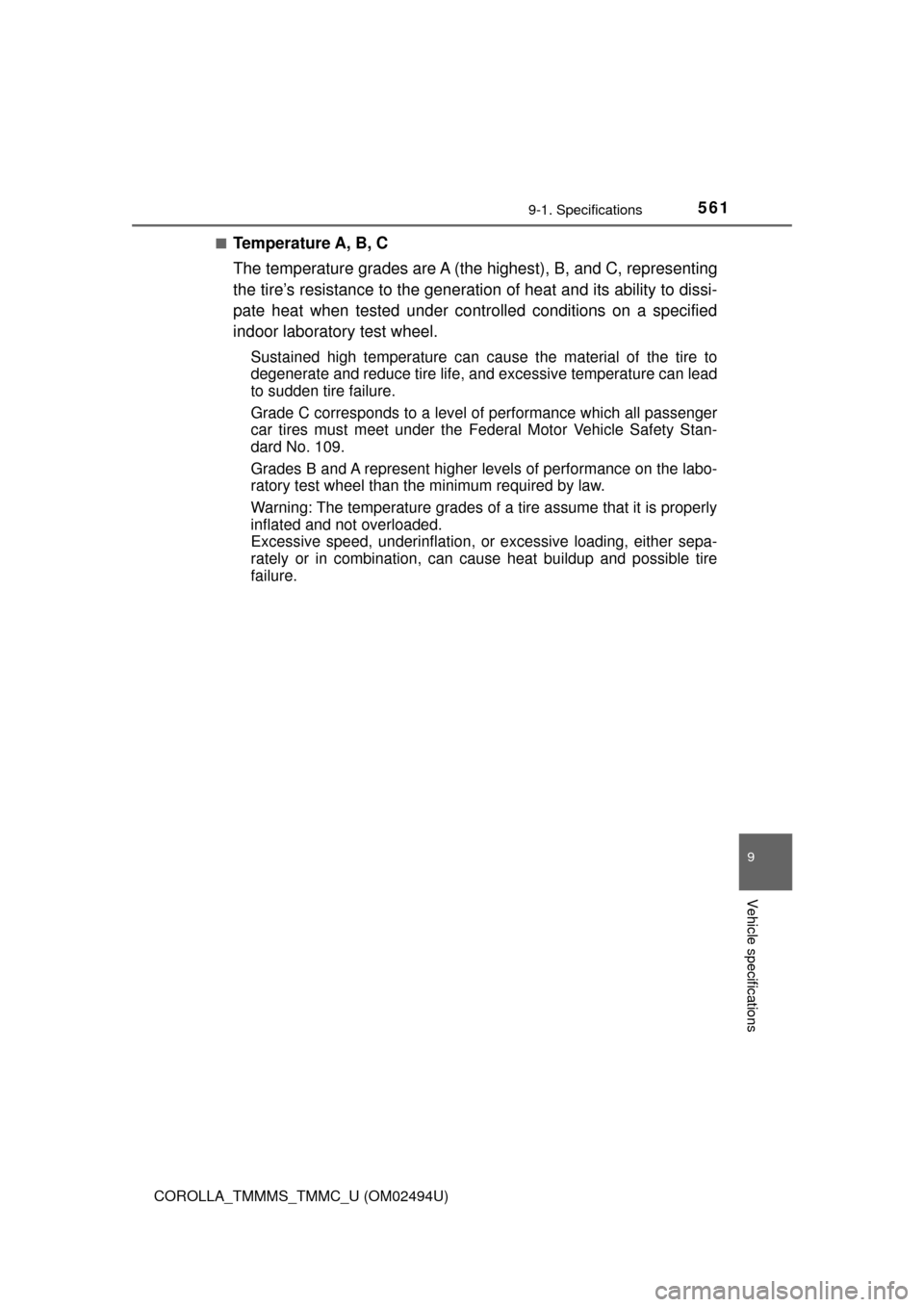 TOYOTA COROLLA 2017 11.G Workshop Manual 5619-1. Specifications
9
Vehicle specifications
COROLLA_TMMMS_TMMC_U (OM02494U)■
Temperature A, B, C
The temperature grades are A (the highest), B, and C, representing
the tire’s resistance to the