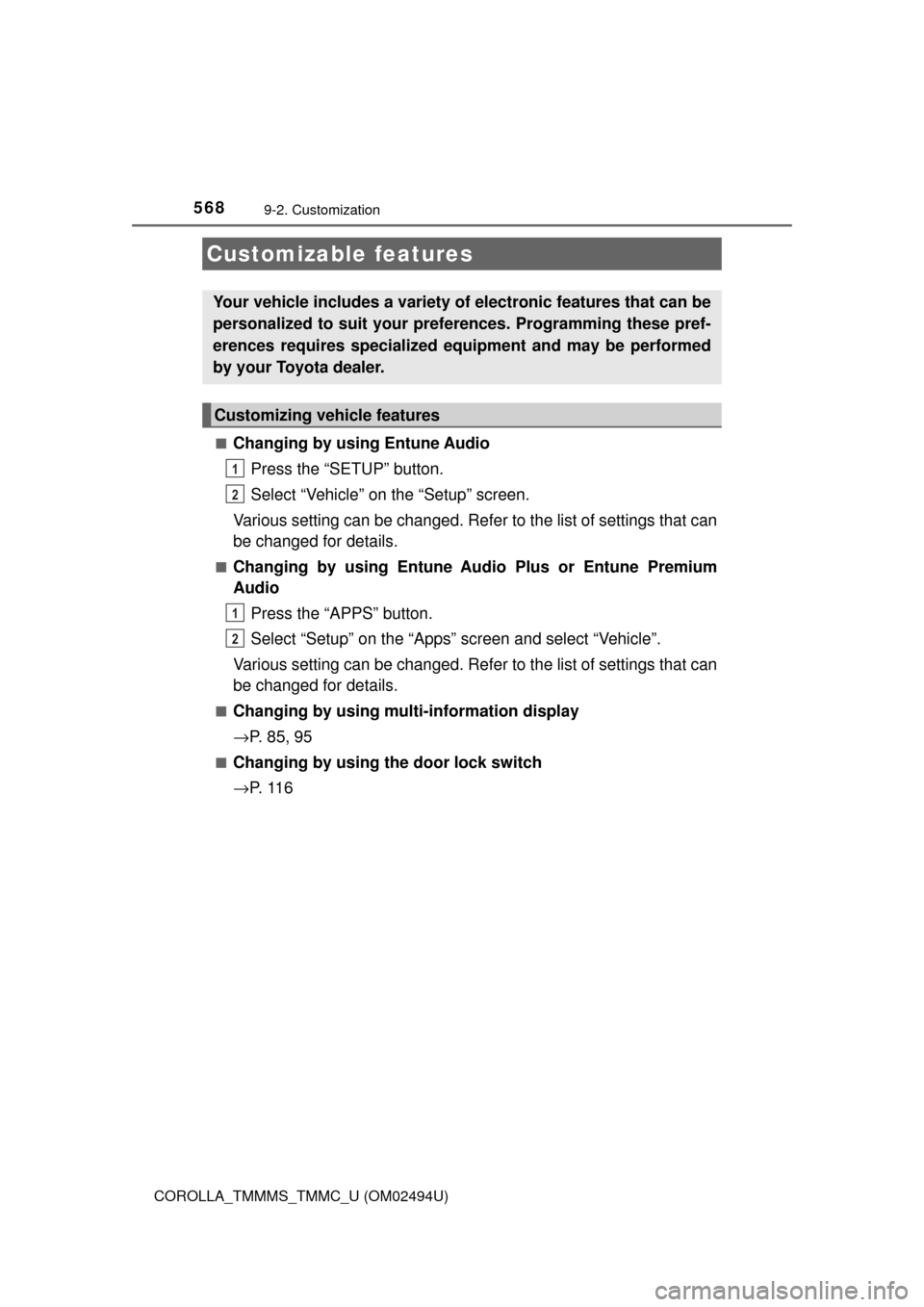 TOYOTA COROLLA 2017 11.G Owners Manual 568
COROLLA_TMMMS_TMMC_U (OM02494U)
9-2. Customization
■Changing by using Entune Audio
Press the “SETUP” button.
Select “Vehicle” on the “Setup” screen.
Various setting can be changed. R TOYOTA COROLLA 2017 11.G Owners Manual 568
COROLLA_TMMMS_TMMC_U (OM02494U)
9-2. Customization
■Changing by using Entune Audio
Press the “SETUP” button.
Select “Vehicle” on the “Setup” screen.
Various setting can be changed. R