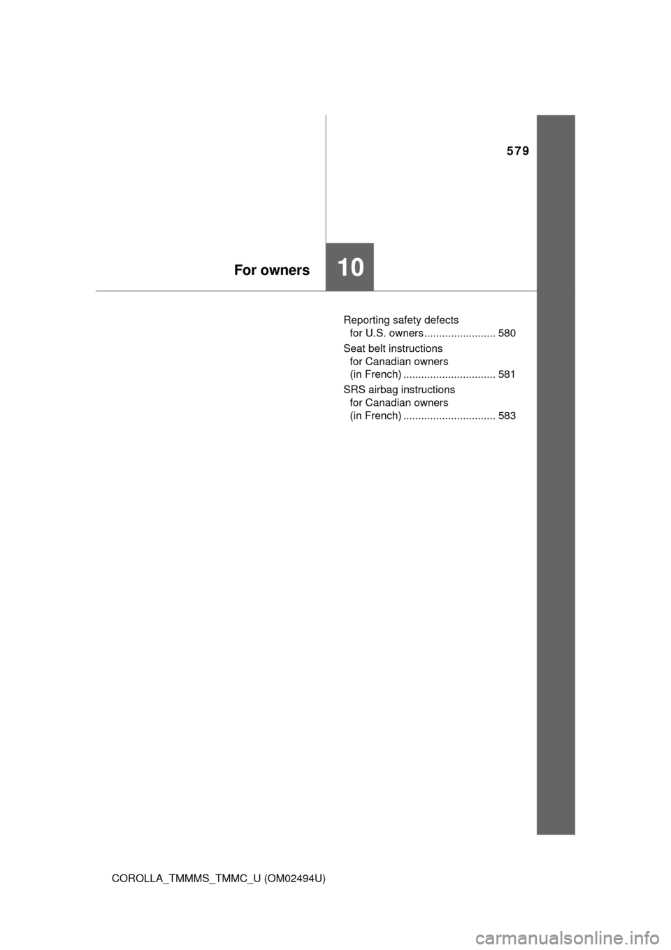 TOYOTA COROLLA 2017 11.G Owners Manual 10
579
For owners
COROLLA_TMMMS_TMMC_U (OM02494U)Reporting safety defects 
for U.S. owners........................ 580
Seat belt instructions 
for Canadian owners 
(in French) ........................