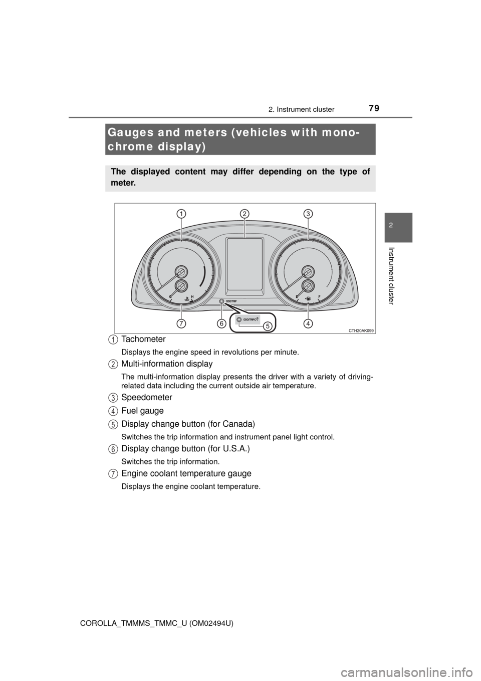 TOYOTA COROLLA 2017 11.G Owners Manual 792. Instrument cluster
2
Instrument cluster
COROLLA_TMMMS_TMMC_U (OM02494U)
Tachometer
Displays the engine speed in revolutions per minute.
Multi-information display
The multi-information display pre