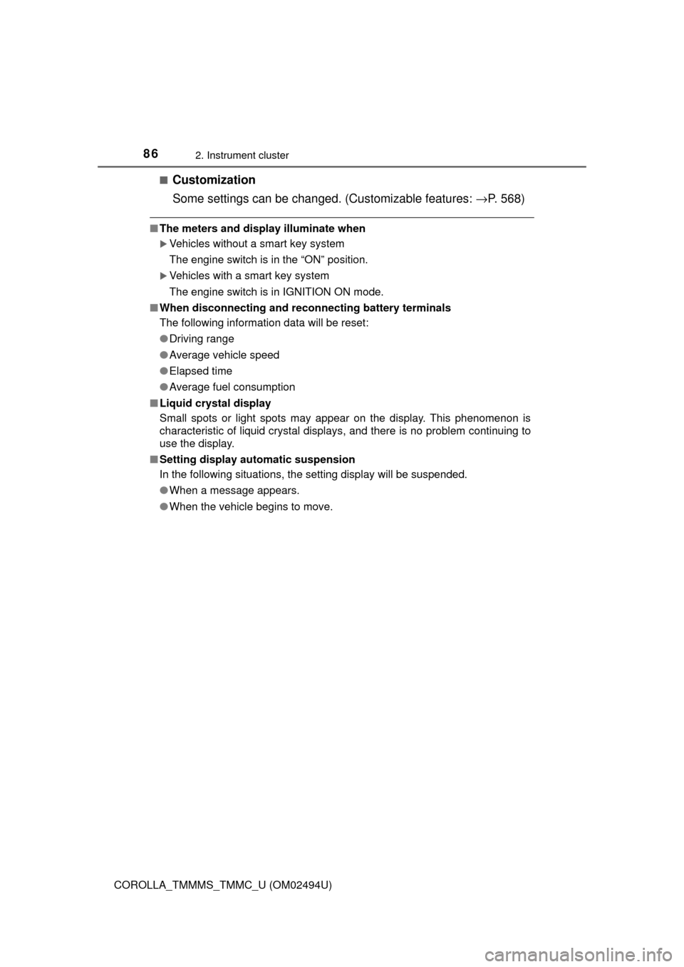 TOYOTA COROLLA 2017 11.G Owners Manual 862. Instrument cluster
COROLLA_TMMMS_TMMC_U (OM02494U)■
Customization
Some settings can be changed. (Customizable features: →P. 568)
■The meters and display illuminate when
Vehicles without 