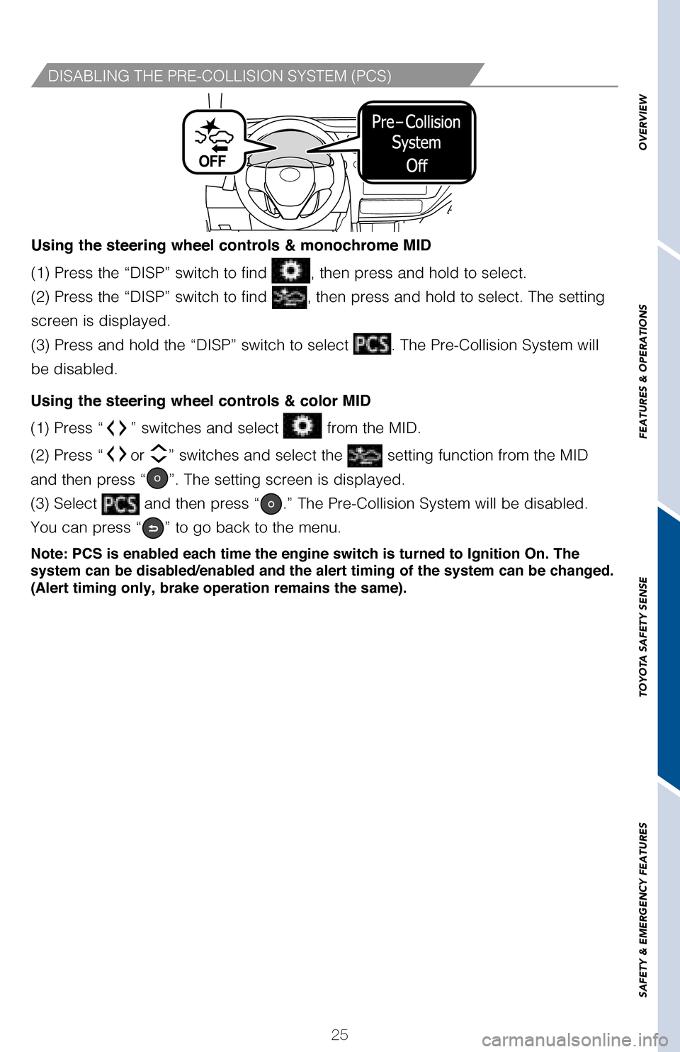 TOYOTA COROLLA 2017 11.G Quick Reference Guide 25
OVERVIEW
FEATURES & OPERATIONS
TOYOTA SAFETY SENSE
SAFETY & EMERGENCY FEATURES
(1) Press “” switches and select  from the MID.  
(2) Press “or ” switches and select the  setting function fr