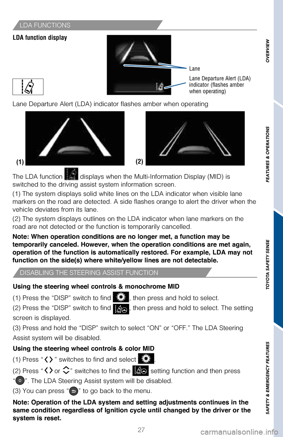 TOYOTA COROLLA 2017 11.G Quick Reference Guide 27
OVERVIEW
FEATURES & OPERATIONS
TOYOTA SAFETY SENSE
SAFETY & EMERGENCY FEATURES
(2)(1)
The LDA function  displays when the Multi-Information Display (MID) is 
switched to the driving assist system i