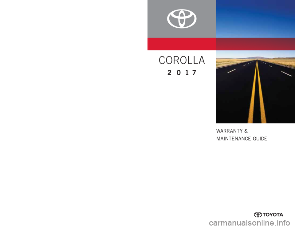 TOYOTA COROLLA 2017 11.G Warranty And Maintenance Guide WARRANT Y  &
MAINTENANCE GUIDE
www.toyota.com
0050517WMGCOR Printed in U.S.A. 8/16
16 -T C S - 0 9 4 3 2
COROLLA
2017 