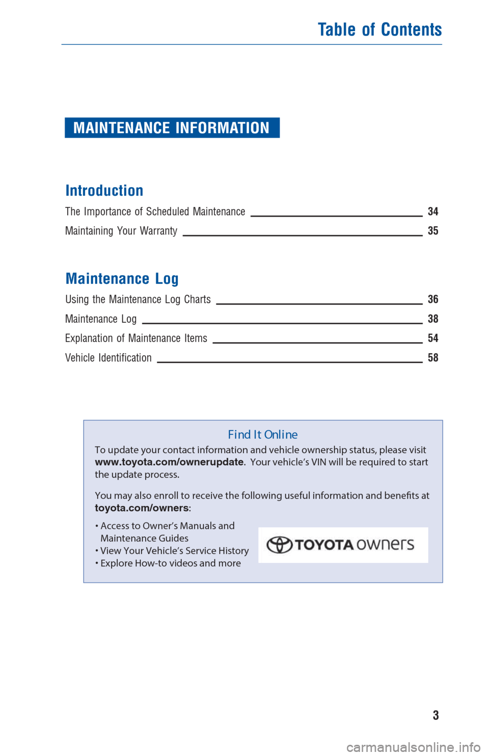 TOYOTA COROLLA 2017 11.G Warranty And Maintenance Guide MAINTENANCE INFORMATION
Introduction
The Importance of Scheduled Maintenance34
Maintaining Your Warranty35
Maintenance Log
Using the Maintenance Log Charts36
Maintenance Log38
Explanation of Maintenan