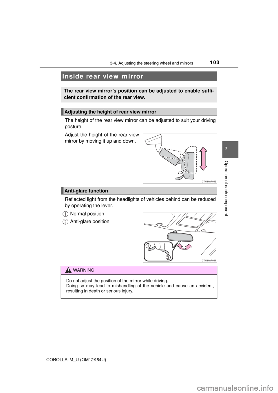 TOYOTA COROLLA iM 2017 11.G Owners Manual 1033-4. Adjusting the steering wheel and mirrors
3
Operation of each component
COROLLA iM_U (OM12K64U)
The height of the rear view mirror can be adjusted to suit your driving
posture.
Adjust the heigh TOYOTA COROLLA iM 2017 11.G Owners Manual 1033-4. Adjusting the steering wheel and mirrors
3
Operation of each component
COROLLA iM_U (OM12K64U)
The height of the rear view mirror can be adjusted to suit your driving
posture.
Adjust the heigh