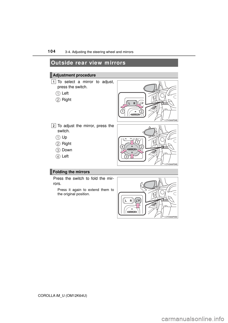 TOYOTA COROLLA iM 2017 11.G Owners Manual 1043-4. Adjusting the steering wheel and mirrors
COROLLA iM_U (OM12K64U)
To select a mirror to adjust,
press the switch.
Left
Right
To adjust the mirror, press the
switch.
Up
Right
Down
Left
Press the TOYOTA COROLLA iM 2017 11.G Owners Manual 1043-4. Adjusting the steering wheel and mirrors
COROLLA iM_U (OM12K64U)
To select a mirror to adjust,
press the switch.
Left
Right
To adjust the mirror, press the
switch.
Up
Right
Down
Left
Press the