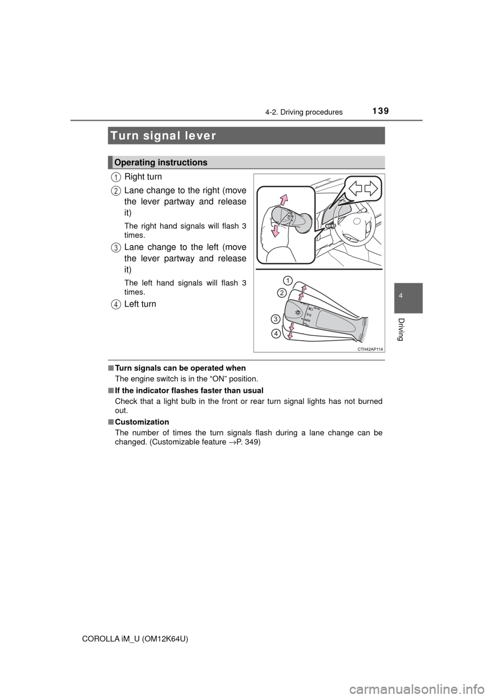 TOYOTA COROLLA iM 2017 11.G Owners Manual 1394-2. Driving procedures
4
Driving
COROLLA iM_U (OM12K64U)
Right turn
Lane change to the right (move
the lever partway and release
it)
The right hand signals will flash 3
times.
Lane change to the l TOYOTA COROLLA iM 2017 11.G Owners Manual 1394-2. Driving procedures
4
Driving
COROLLA iM_U (OM12K64U)
Right turn
Lane change to the right (move
the lever partway and release
it)
The right hand signals will flash 3
times.
Lane change to the l