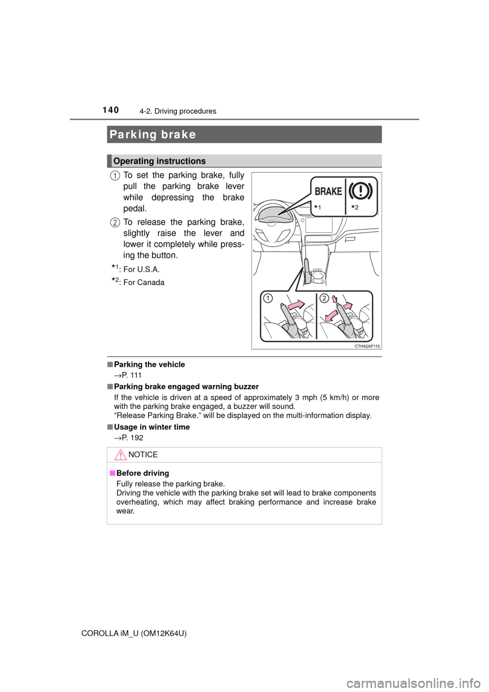 TOYOTA COROLLA iM 2017 11.G Owners Manual 1404-2. Driving procedures
COROLLA iM_U (OM12K64U)
To set the parking brake, fully
pull the parking brake lever
while depressing the brake
pedal.
To release the parking brake,
slightly raise the lever TOYOTA COROLLA iM 2017 11.G Owners Manual 1404-2. Driving procedures
COROLLA iM_U (OM12K64U)
To set the parking brake, fully
pull the parking brake lever
while depressing the brake
pedal.
To release the parking brake,
slightly raise the lever