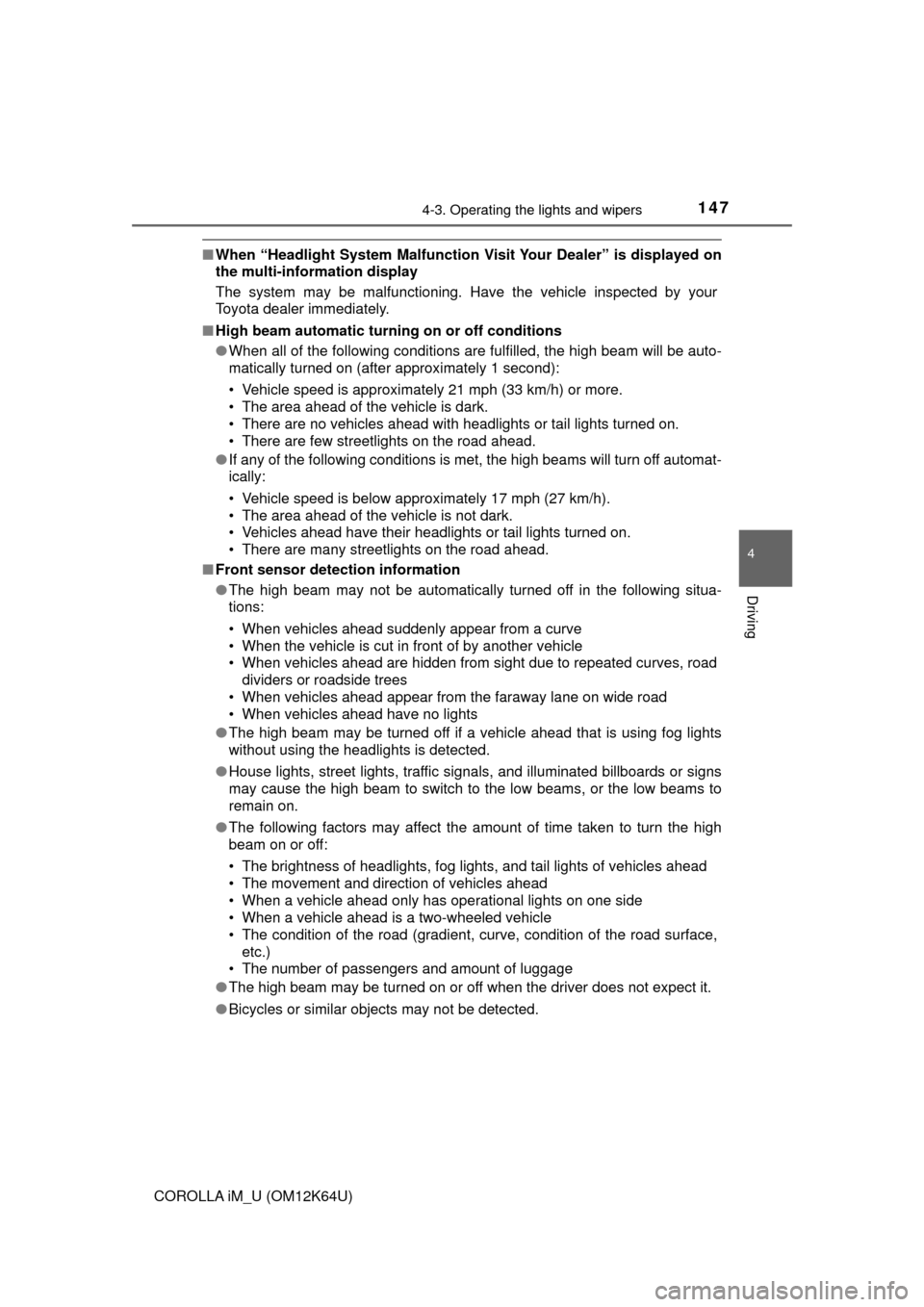 TOYOTA COROLLA iM 2017 11.G Owners Manual 1474-3. Operating the lights and wipers
4
Driving
COROLLA iM_U (OM12K64U)
■When “Headlight System Malfunction Visit Your Dealer” is displayed on
the multi-information display
The system may be m