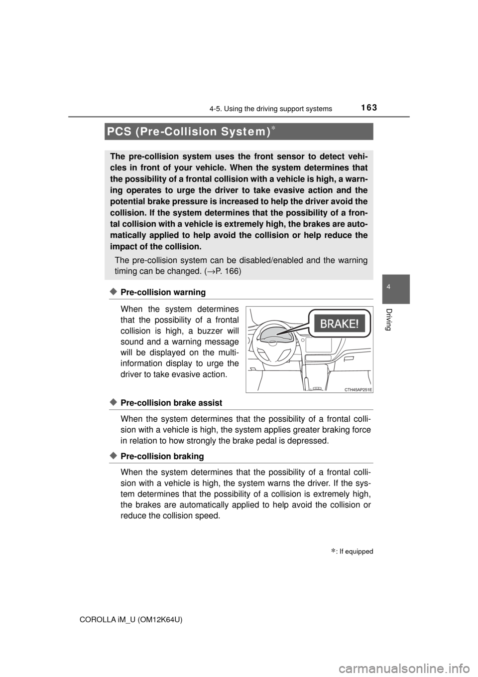 TOYOTA COROLLA iM 2017 11.G Owners Manual 1634-5. Using the driving support systems
4
Driving
COROLLA iM_U (OM12K64U)
◆Pre-collision warning
When the system determines
that the possibility of a frontal
collision is high, a buzzer will
sound TOYOTA COROLLA iM 2017 11.G Owners Manual 1634-5. Using the driving support systems
4
Driving
COROLLA iM_U (OM12K64U)
◆Pre-collision warning
When the system determines
that the possibility of a frontal
collision is high, a buzzer will
sound