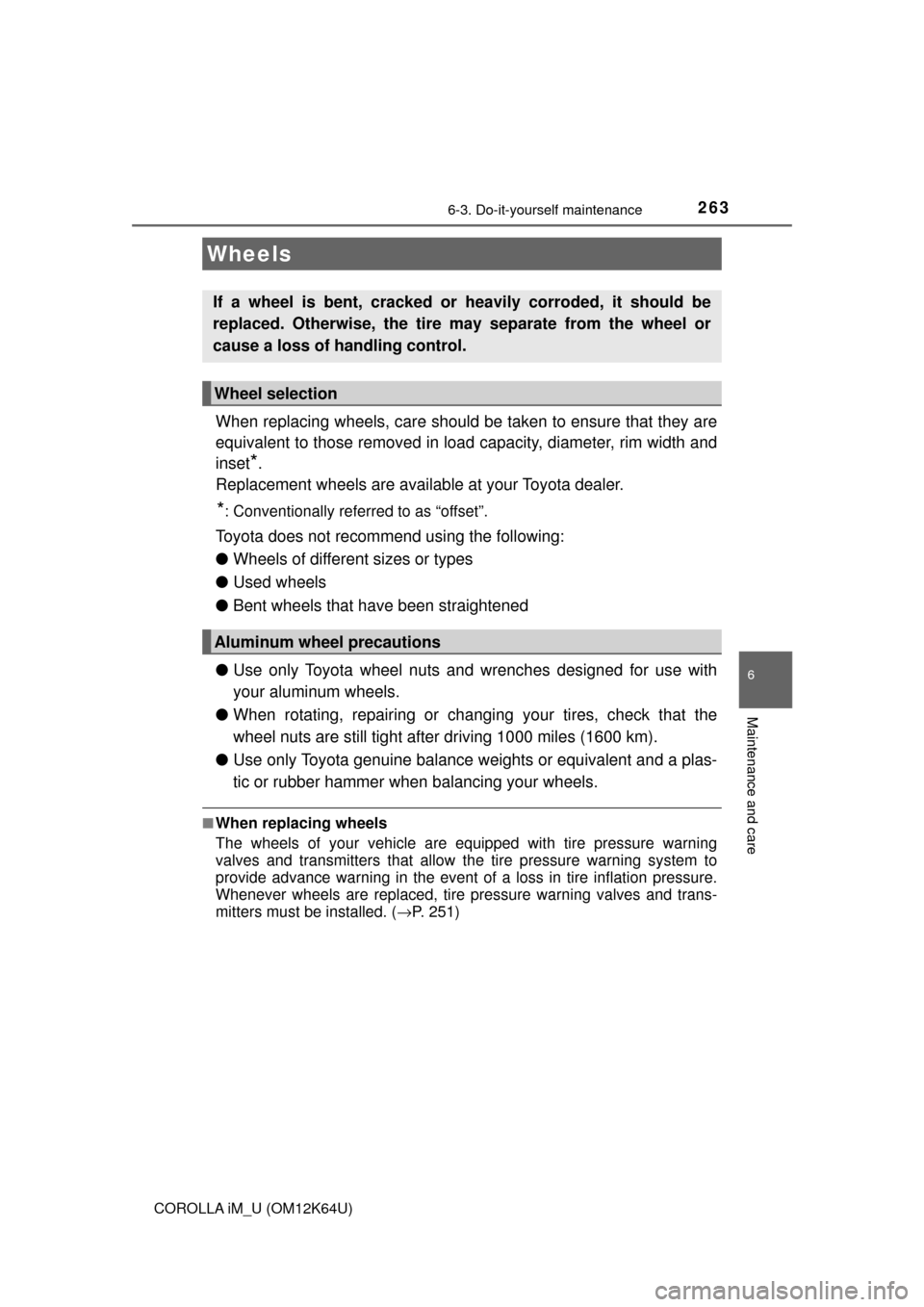 TOYOTA COROLLA iM 2017 11.G Owners Manual 2636-3. Do-it-yourself maintenance
6
Maintenance and care
COROLLA iM_U (OM12K64U)
When replacing wheels, care should be taken to ensure that they are
equivalent to those removed in load capacity, diam