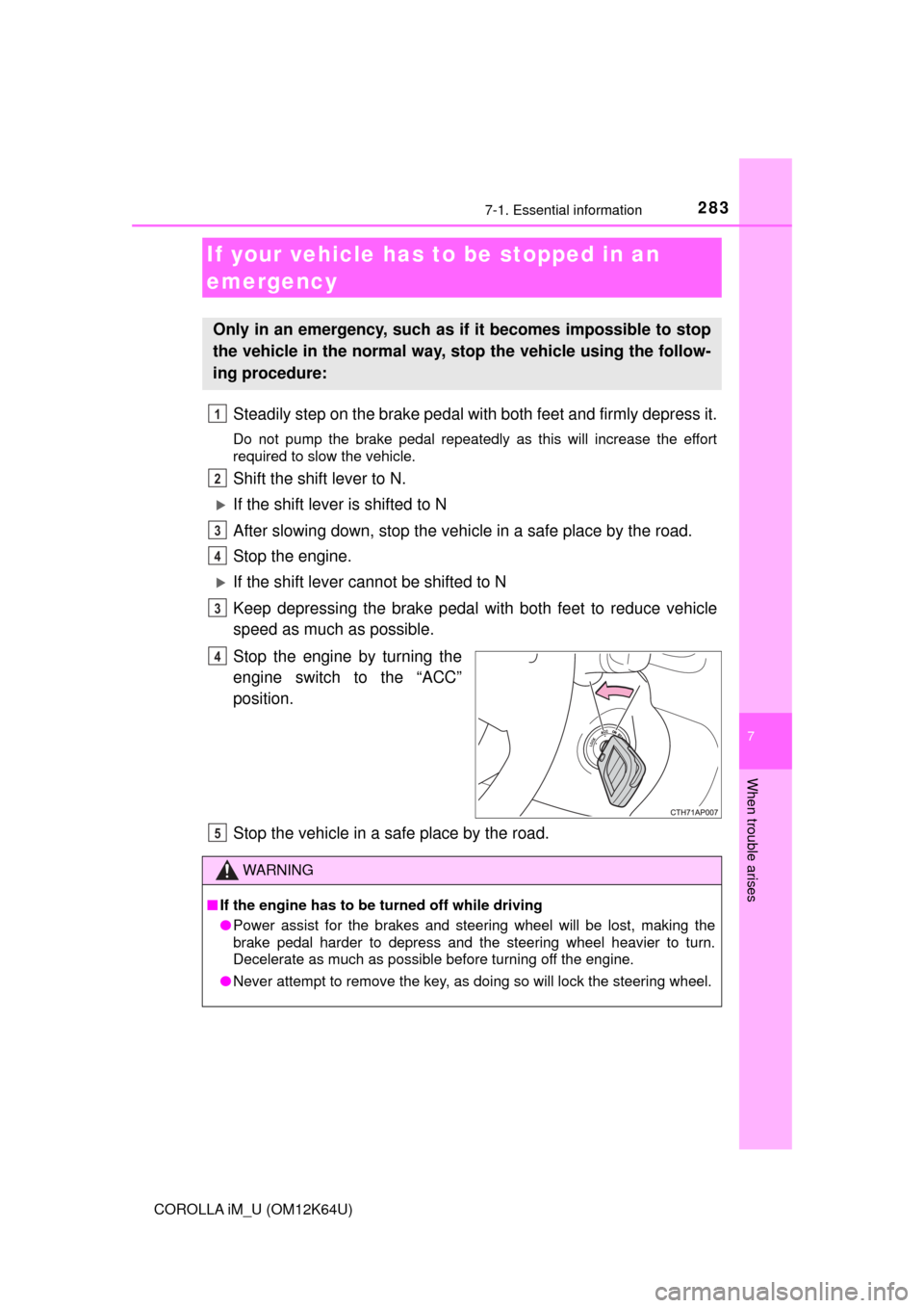 TOYOTA COROLLA iM 2017 11.G Owners Manual 2837-1. Essential information
7
When trouble arises
COROLLA iM_U (OM12K64U)
Steadily step on the brake pedal with both feet and firmly depress it.
Do not pump the brake pedal repeatedly as this will i TOYOTA COROLLA iM 2017 11.G Owners Manual 2837-1. Essential information
7
When trouble arises
COROLLA iM_U (OM12K64U)
Steadily step on the brake pedal with both feet and firmly depress it.
Do not pump the brake pedal repeatedly as this will i