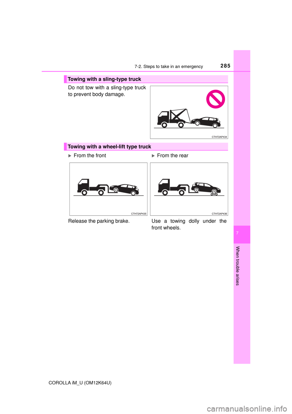 TOYOTA COROLLA iM 2017 11.G Owners Manual 2857-2. Steps to take in an emergency
7
When trouble arises
COROLLA iM_U (OM12K64U)
Do not tow with a sling-type truck
to prevent body damage.
Towing with a sling-type truck
Towing with a wheel-lift t TOYOTA COROLLA iM 2017 11.G Owners Manual 2857-2. Steps to take in an emergency
7
When trouble arises
COROLLA iM_U (OM12K64U)
Do not tow with a sling-type truck
to prevent body damage.
Towing with a sling-type truck
Towing with a wheel-lift t
