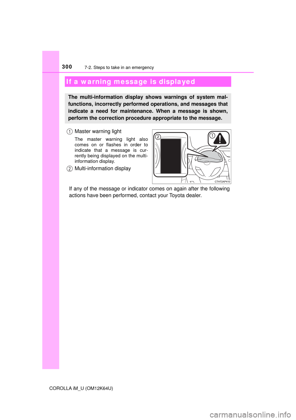 TOYOTA COROLLA iM 2017 11.G Owners Manual 3007-2. Steps to take in an emergency
COROLLA iM_U (OM12K64U)
Master warning light
The master warning light also
comes on or flashes in order to
indicate that a message is cur-
rently being displayed TOYOTA COROLLA iM 2017 11.G Owners Manual 3007-2. Steps to take in an emergency
COROLLA iM_U (OM12K64U)
Master warning light
The master warning light also
comes on or flashes in order to
indicate that a message is cur-
rently being displayed