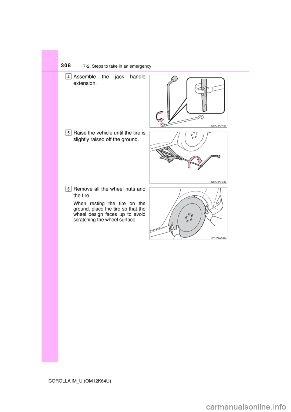 TOYOTA COROLLA iM 2017 11.G Owners Manual 3087-2. Steps to take in an emergency
COROLLA iM_U (OM12K64U)
Assemble the jack handle
extension.
Raise the vehicle until the tire is
slightly raised off the ground.
Remove all the wheel nuts and
the TOYOTA COROLLA iM 2017 11.G Owners Manual 3087-2. Steps to take in an emergency
COROLLA iM_U (OM12K64U)
Assemble the jack handle
extension.
Raise the vehicle until the tire is
slightly raised off the ground.
Remove all the wheel nuts and
the