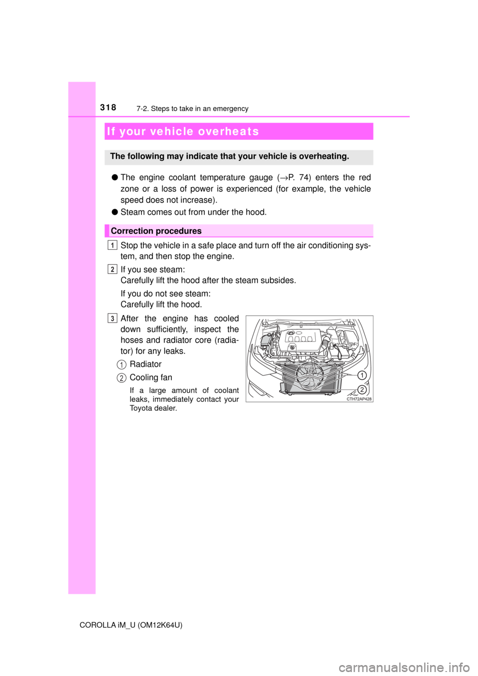 TOYOTA COROLLA iM 2017 11.G Owners Manual 3187-2. Steps to take in an emergency
COROLLA iM_U (OM12K64U)
●The engine coolant temperature gauge (→P. 74) enters the red
zone or a loss of power is experienced (for example, the vehicle
speed d TOYOTA COROLLA iM 2017 11.G Owners Manual 3187-2. Steps to take in an emergency
COROLLA iM_U (OM12K64U)
●The engine coolant temperature gauge (→P. 74) enters the red
zone or a loss of power is experienced (for example, the vehicle
speed d