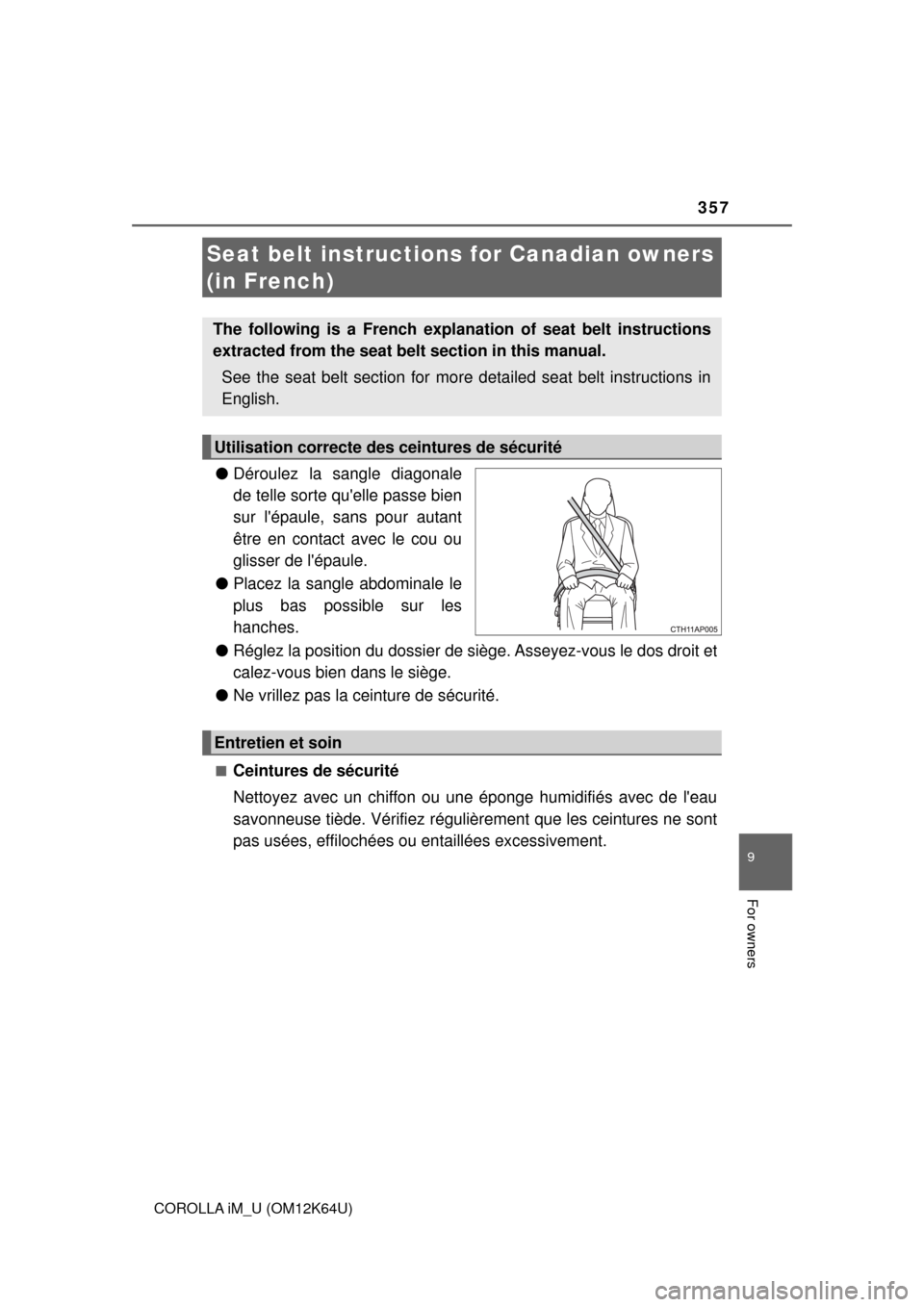 TOYOTA COROLLA iM 2017 11.G Owners Manual 357
9
For owners
COROLLA iM_U (OM12K64U)
●Déroulez la sangle diagonale
de telle sorte quelle passe bien
sur lépaule, sans pour autant
être en contact avec le cou ou
glisser de lépaule.
●Pla