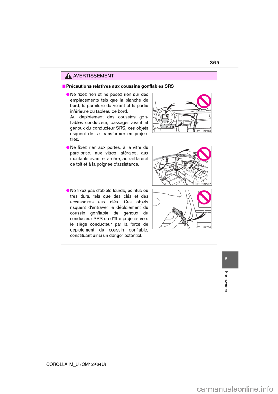 TOYOTA COROLLA iM 2017 11.G Owners Manual 365
9
For owners
COROLLA iM_U (OM12K64U)
AVERTISSEMENT
■Précautions relatives aux coussins gonflables SRS
●Ne fixez rien et ne posez rien sur des
emplacements tels que la planche de
bord, la garn TOYOTA COROLLA iM 2017 11.G Owners Manual 365
9
For owners
COROLLA iM_U (OM12K64U)
AVERTISSEMENT
■Précautions relatives aux coussins gonflables SRS
●Ne fixez rien et ne posez rien sur des
emplacements tels que la planche de
bord, la garn