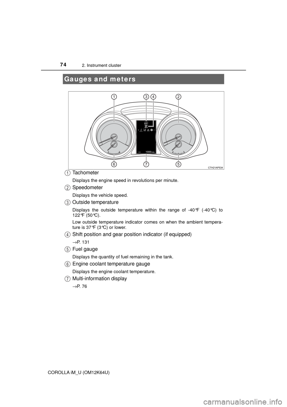 TOYOTA COROLLA iM 2017 11.G Manual PDF 742. Instrument cluster
COROLLA iM_U (OM12K64U)
Tachometer
Displays the engine speed in revolutions per minute.
Speedometer
Displays the vehicle speed.
Outside temperature
Displays the outside tempera TOYOTA COROLLA iM 2017 11.G Manual PDF 742. Instrument cluster
COROLLA iM_U (OM12K64U)
Tachometer
Displays the engine speed in revolutions per minute.
Speedometer
Displays the vehicle speed.
Outside temperature
Displays the outside tempera