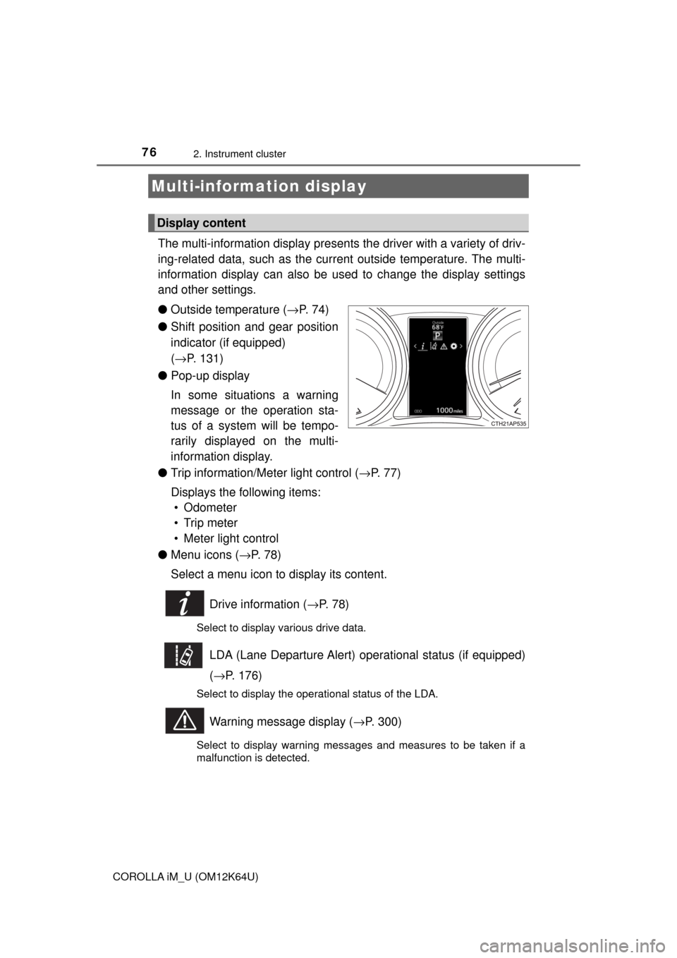 TOYOTA COROLLA iM 2017 11.G Manual PDF 762. Instrument cluster
COROLLA iM_U (OM12K64U)
The multi-information display presents the driver with a variety of driv-
ing-related data, such as the current outside temperature. The multi-
informat TOYOTA COROLLA iM 2017 11.G Manual PDF 762. Instrument cluster
COROLLA iM_U (OM12K64U)
The multi-information display presents the driver with a variety of driv-
ing-related data, such as the current outside temperature. The multi-
informat