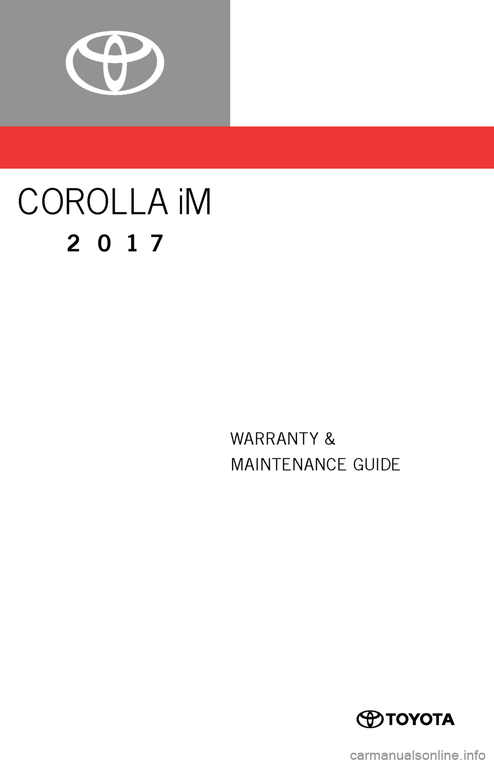 TOYOTA COROLLA iM 2017 11.G Warranty And Maintenance Guide 0050517WMGCORIM
WARRANT Y &
MAINTENANCE  GUIDE
COROLLA iM
2017
16-TCS-09407_WMG_Corolla_iM_2_0F_lm.indd   27/20/16   8:14 PM  