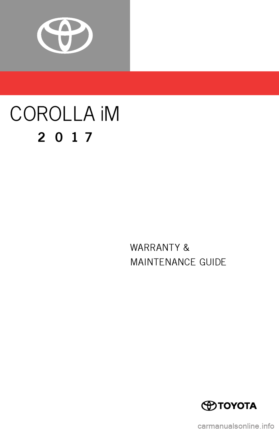 TOYOTA COROLLA iM 2017 11.G Warranty And Maintenance Guide 0050517WMGCORIM
WARRANT Y &
MAINTENANCE GUIDE
COROLLA iM
2017
16-TCS-09407_WMG_Corolla_iM_2_0F_lm.indd 27/20/16 8:14 PM TOYOTA COROLLA iM 2017 11.G Warranty And Maintenance Guide 0050517WMGCORIM
WARRANT Y &
MAINTENANCE GUIDE
COROLLA iM
2017
16-TCS-09407_WMG_Corolla_iM_2_0F_lm.indd 27/20/16 8:14 PM
