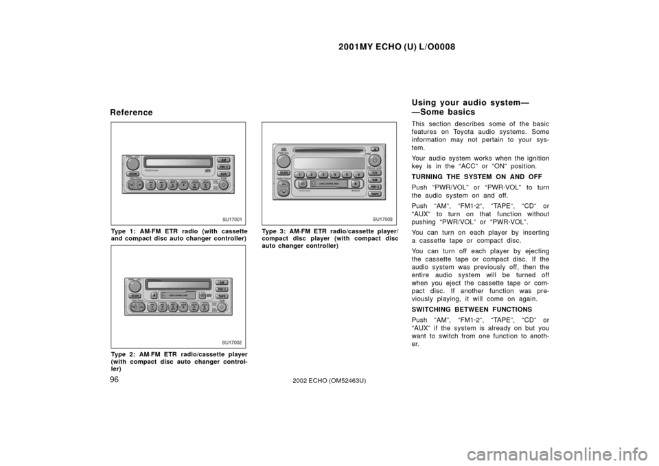 TOYOTA ECHO 2002 1.G Owners Manual 2001MY ECHO (U) L/O0008
962002 ECHO (OM52463U)
Reference
SU17001
Type 1: AM·FM ETR radio (with cassette
and compact disc auto changer controller)
SU17002
Type 2: AM·FM ETR radio/cassette player
(wit