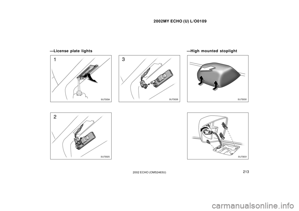 TOYOTA ECHO 2002 1.G Owners Manual 2002MY ECHO (U) L/O0109
2132002 ECHO (OM52463U)
—License plate lights
SU73034
SU73025
SU73026
—High mounted stoplight
SU73030
SU73031 