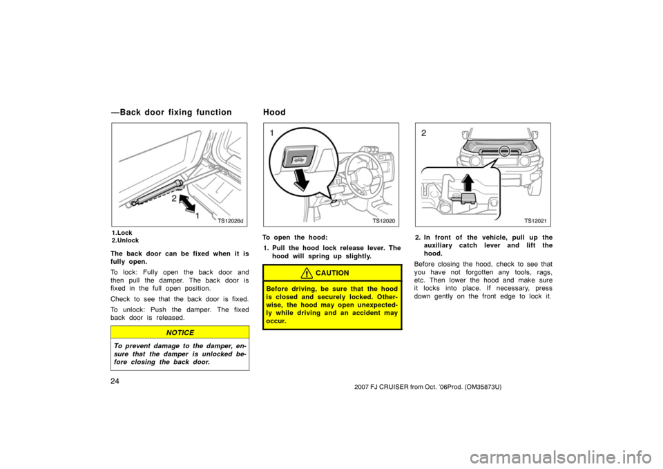 TOYOTA FJ CRUISER 2007 1.G Owners Manual 242007 FJ CRUISER from Oct. ’06Prod. (OM35873U)
TS12026d
1.Lock
2.Unlock
The back door can be fixed when it is
fully open.
To lock: Fully open the back door and
then pull the damper. The back door i TOYOTA FJ CRUISER 2007 1.G Owners Manual 242007 FJ CRUISER from Oct. ’06Prod. (OM35873U)
TS12026d
1.Lock
2.Unlock
The back door can be fixed when it is
fully open.
To lock: Fully open the back door and
then pull the damper. The back door i