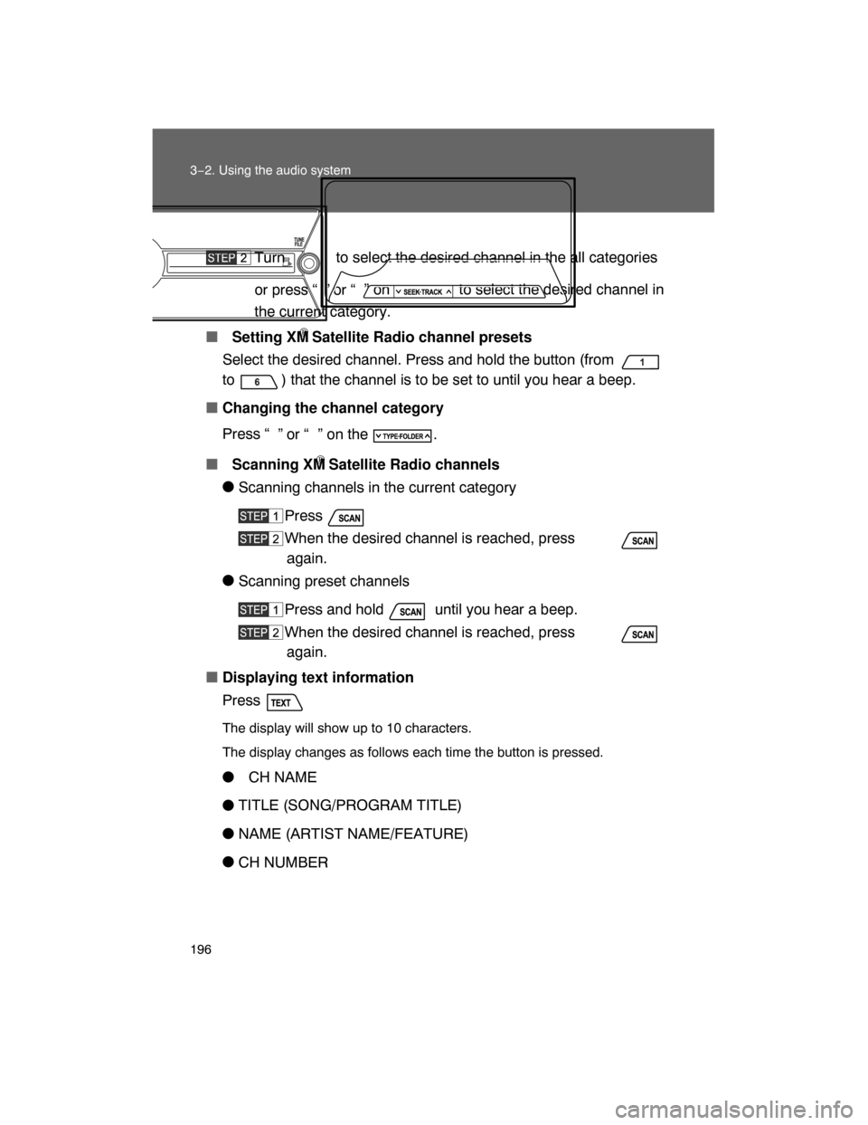 TOYOTA FJ CRUISER 2008 1.G Owners Manual 196 3−2. Using the audio system
Turn   to select the desired channel in the all categories
or press “ ” or “” on   to select the desired channel in
the current category.
 Setting XM
® Sate