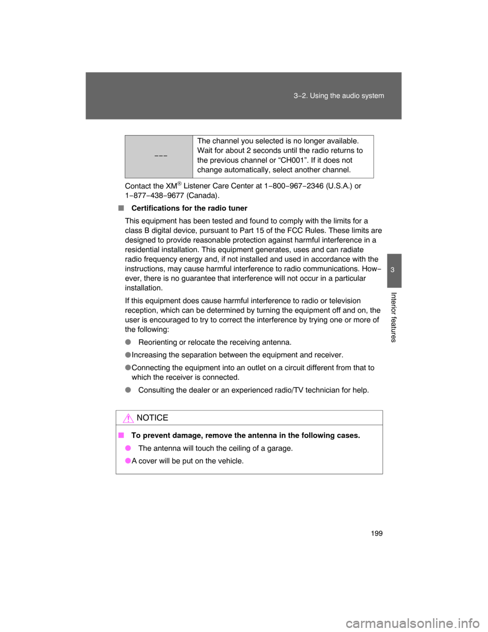 TOYOTA FJ CRUISER 2008 1.G Owners Manual 199
3−2. Using the audio system
3
Interior features
Contact the XM® Listener Care Center at 1−800−967−2346 (U.S.A.) or 
1−877−438−9677 (Canada).
 Certifications for the radio tuner
Thi