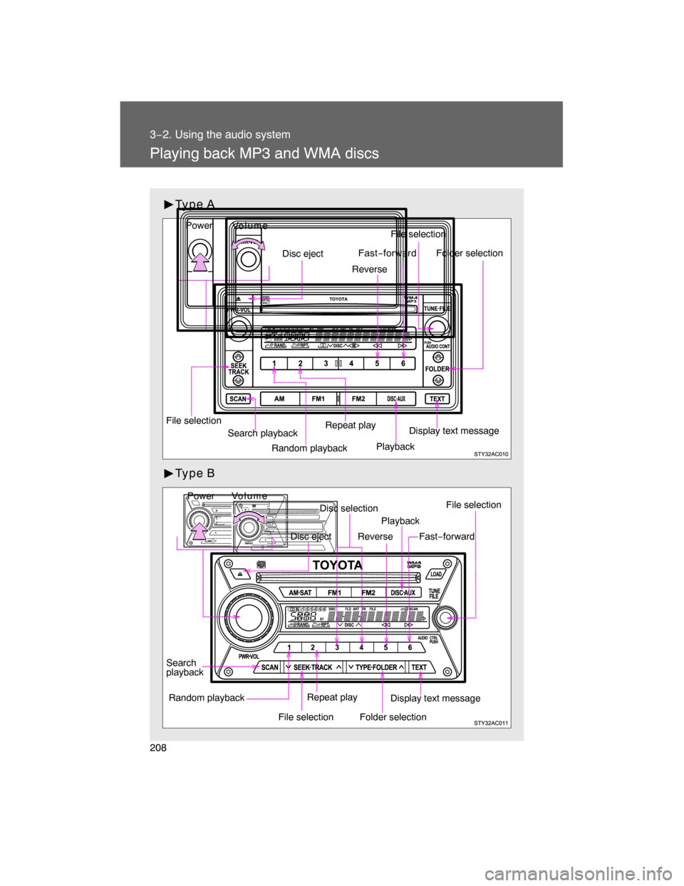 TOYOTA FJ CRUISER 2008 1.G Owners Manual 208
3−2. Using the audio system
Playing back MP3 and WMA discs
Type A
Type B
Random playback File selectionFile selection
Repeat playPlayback
Disc eject
Display text message
Folder selection
Search 