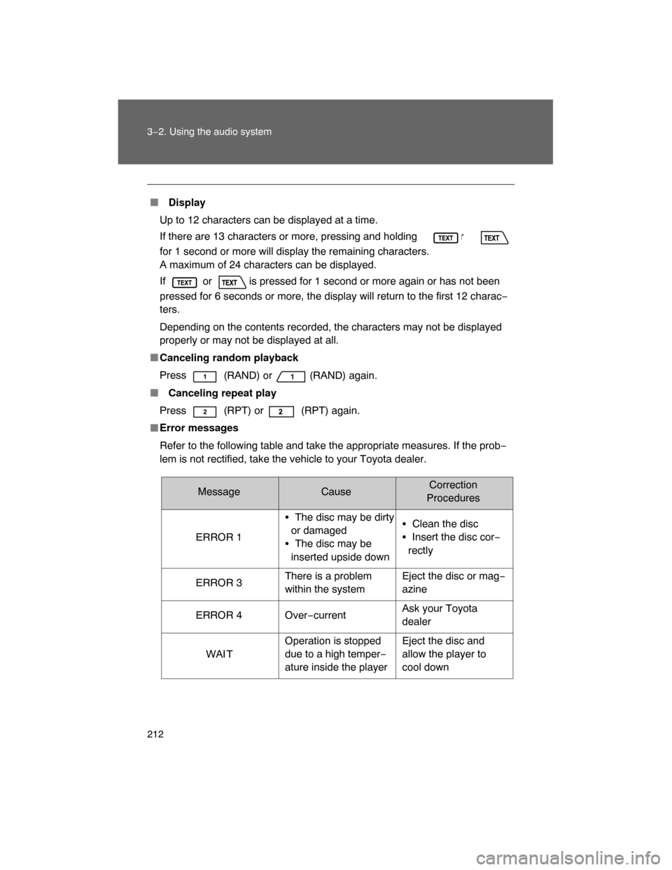 TOYOTA FJ CRUISER 2008 1.G Owners Manual 212 3−2. Using the audio system
 Display
Up to 12 characters can be displayed at a time.
If there are 13 characters or more, pressing and holding   or
for 1 second or more will display the remainin