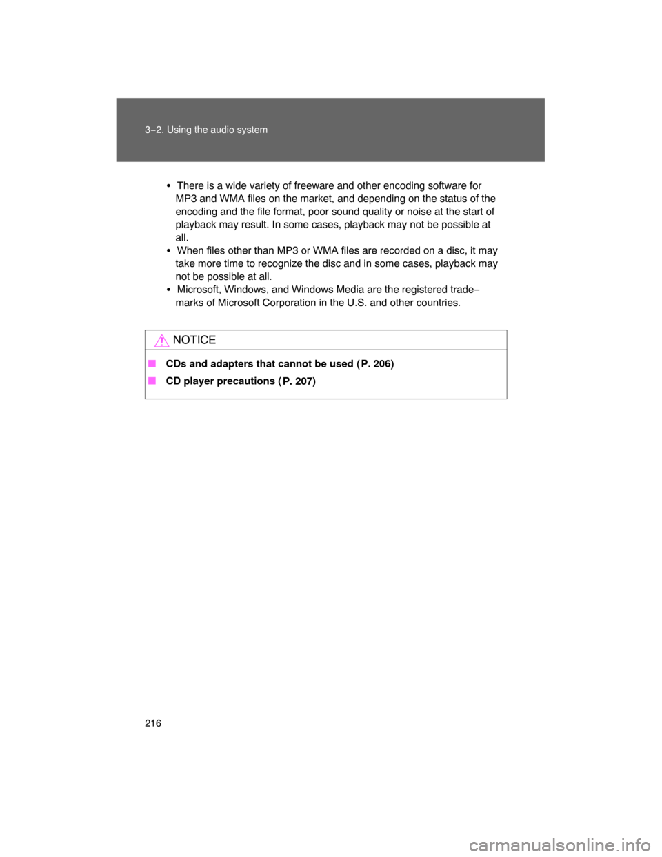 TOYOTA FJ CRUISER 2008 1.G Owners Manual 216 3−2. Using the audio system
There is a wide variety of freeware and other encoding software for
MP3 and WMA files on the market, and depending on the status of the
encoding and the file format,