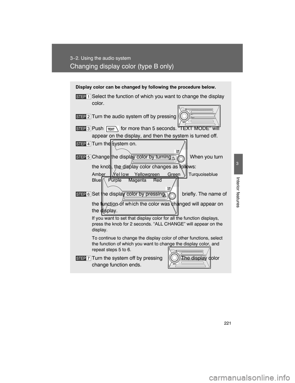 TOYOTA FJ CRUISER 2008 1.G Owners Manual 221
3−2. Using the audio system
3
Interior features
Changing display color (type B only)
Display color can be changed by following the procedure below.
Select the function of which you want to chang